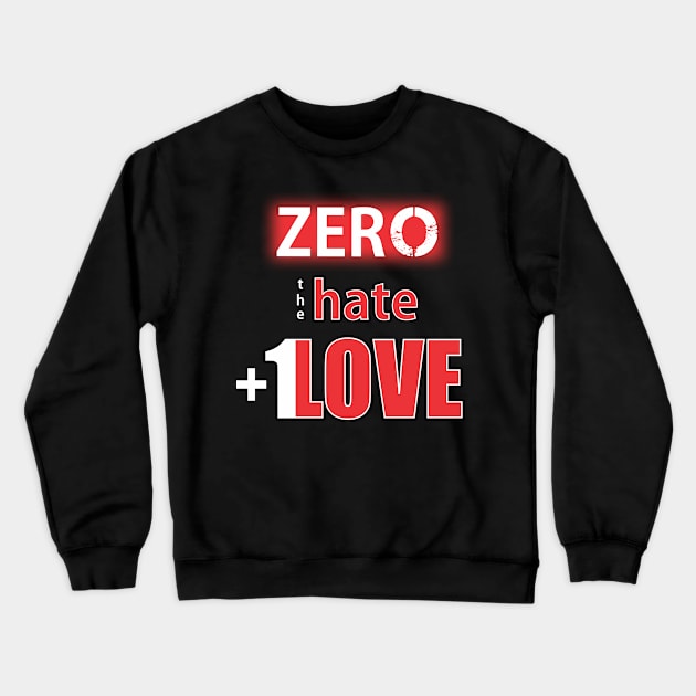 Zero Hate Plus 1 Love seriesMv1 Crewneck Sweatshirt by FutureImaging